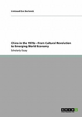 China in the 1970s - From Cultural Revolution to Emerging World Economy(English, Paperback, Burianek Irmtraud Eve)