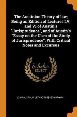 The Austinian Theory of law; Being an Edition of Lectures I, V, and VI of Austin's Jurisprudence, and of Austin's Essay on the Uses of the Study of Jurisprudence, With Critical Notes and Excursus(English, Paperback, Austin John) The Austinian Theory of law; Being an Edition of Lectures I, V, and VI of Austin's Jurisprudence, and of Austin's Essay on the Uses of the Study of Jurisprudence, With Critical Notes and Excursus(English, Paperback, Austin John)