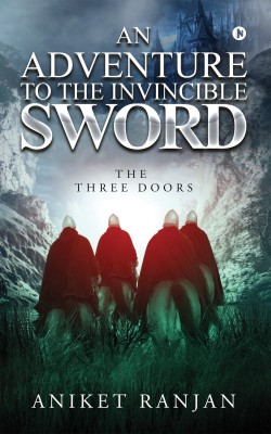 An Adventure to the Invincible Sword  - The Three Doors(English, Paperback, Ranjan Aniket)