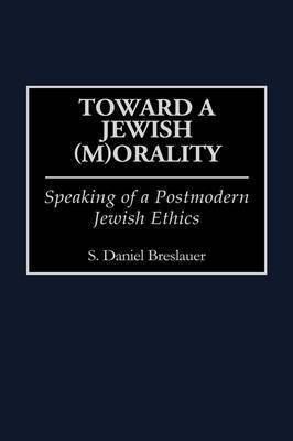 Toward a Jewish (M)Orality(English, Hardcover, Breslauer S.Daniel)