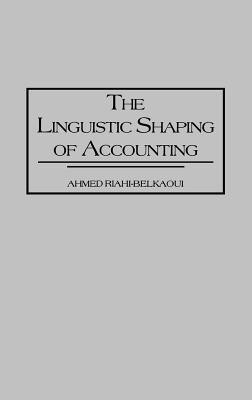 The Linguistic Shaping of Accounting(English, Hardcover, Riahi-Belkaoui Ahmed)