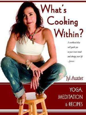 What's Cooking Within? A Spiritual Cookbook(English, Paperback, Auxter Jyl)