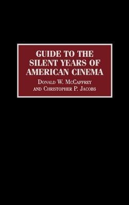 Guide to the Silent Years of American Cinema annotated edition Edition(English, Hardcover, Jacobs Christophe P.)