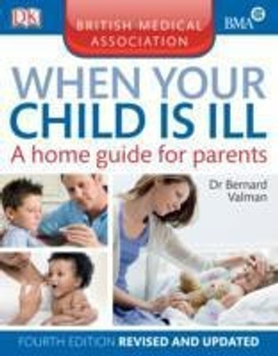 BMA When Your Child is Ill  - A Home Guide for Parents(English, Paperback, Valman Bernard)