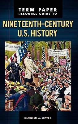 Term Paper Resource Guide to Nineteenth-Century U.S. History(English, Hardcover, Craver Kathleen W.)