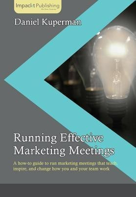 Running Effective Marketing Meetings(English, Electronic book text, Kuperman Daniel)