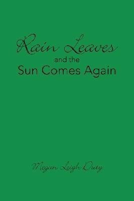 Rain Leaves and the Sun Comes Again(English, Paperback, Duty Megan Leigh)