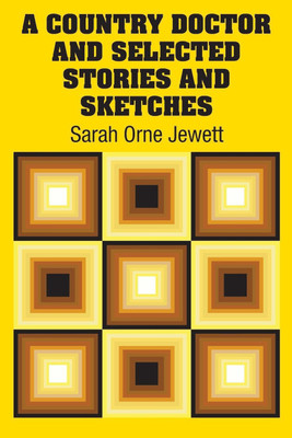 A Country Doctor and Selected Stories and Sketches(English, Paperback, Jewett Sarah Orne)