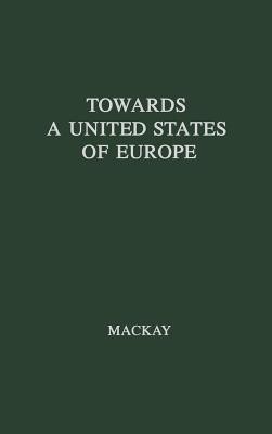 Towards a United States of Europe(English, Hardcover, Mackay Ronald William Gordon)