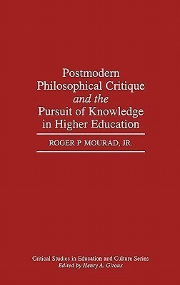 Postmodern Philosophical Critique and the Pursuit of Knowledge in Higher Education(English, Hardcover, Mourad Roger)