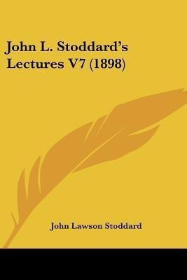 John L. Stoddard's Lectures V7 (1898)(English, Paperback, Stoddard John Lawson)