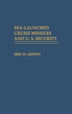 Sea-Launched Cruise Missiles and U.S. Security 1st Edition(English, Hardcover, Arnett Eric H.)