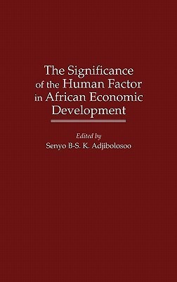 The Significance of the Human Factor in African Economic Development(English, Hardcover, Adjibolosoo Senyo B-S. K.)