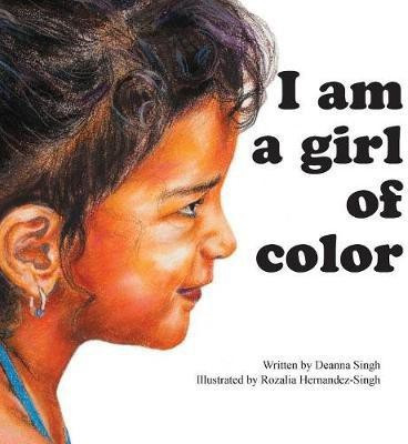 I Am a Girl of Color(English, Hardcover, Singh Deanna)