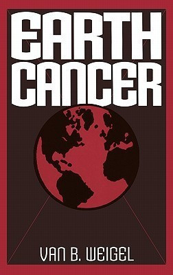 Earth Cancer 1st Edition(English, Hardcover, Weigel Van B.)