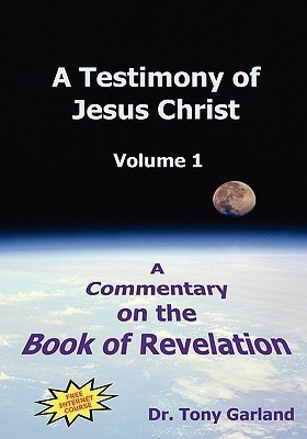 A Testimony of Jesus Christ - Volume 1(English, Hardcover, Garland Anthony Charles)