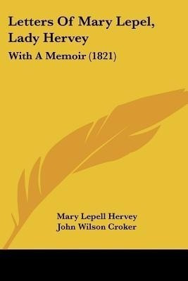 Letters Of Mary Lepel, Lady Hervey(English, Paperback, Hervey Mary Lepell)