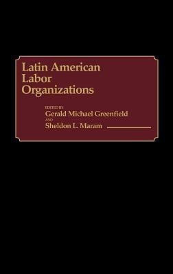 Latin American Labor Organizations(English, Hardcover, Greenfield Gerald)