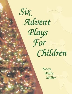 Six Advent Plays for Children(English, Paperback, Miller Doris Wells)