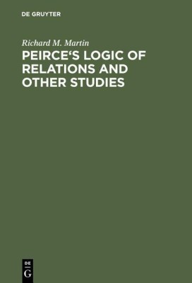 Peirce's Logic of Relations and Other Studies(English, Hardcover, Martin Richard M.)