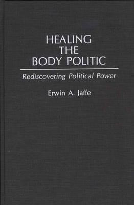 Healing the Body Politic(English, Hardcover, Jaffe Erwin A.)