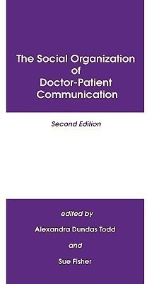 The Social Organization of Doctor-Patient Communication(English, Hardcover, Todd Alexandra Dundras)