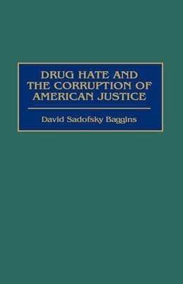 Drug Hate and the Corruption of American Justice 1st Edition(English, Hardcover, Baggins David S.)