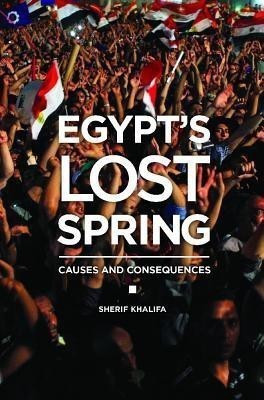 Egypt's Lost Spring(English, Hardcover, Khalifa Sherif)