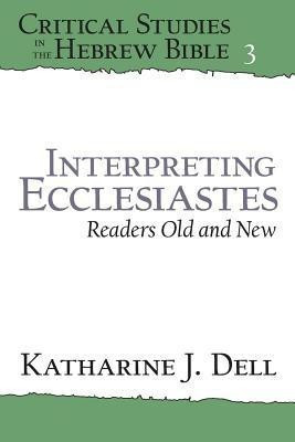 Interpreting Ecclesiastes: Readers Old and New(English, Paperback, Dell Katherine J.)