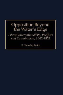 Opposition Beyond the Water's Edge 1st Edition(English, Hardcover, Smith E. Timothy)