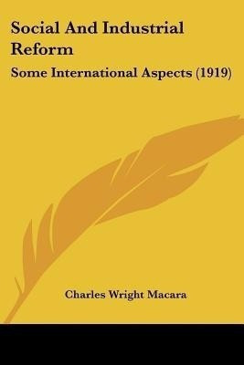 Social And Industrial Reform(English, Paperback, Macara Charles Wright Sir)