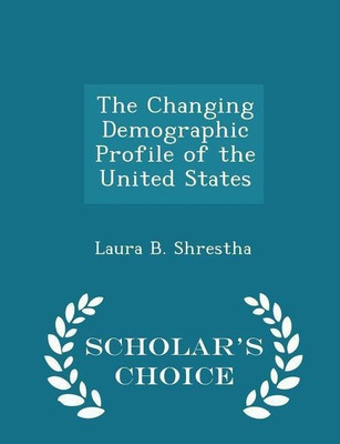 The Changing Demographic Profile of the United States - Scholar's Choice Edition(English, Paperback, Shrestha Laura B)