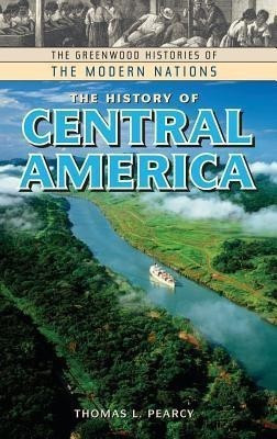 The History of Central America(English, Hardcover, Pearcy Thomas L.)