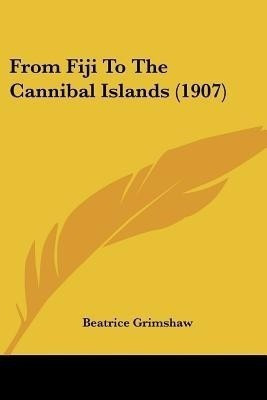 From Fiji To The Cannibal Islands (1907)(English, Paperback, Grimshaw Beatrice)