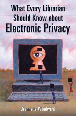 What Every Librarian Should Know about Electronic Privacy(English, Paperback, Woodward Jeannette)