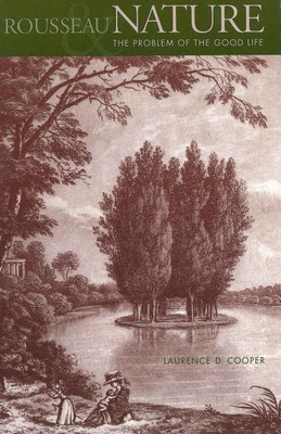 Rousseau, Nature, and the Problem of the Good Life(English, Paperback, Cooper Laurence D.)