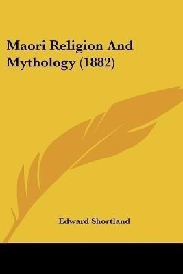 Maori Religion And Mythology (1882)(English, Paperback, Shortland Edward)