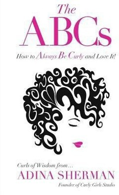 The ABCs How To Always Be Curly and Love It! Curls of Wisdom from...Adina Sherman(English, Paperback, Sherman Adina)