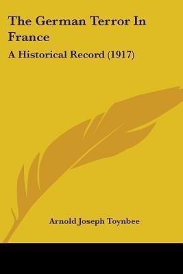 The German Terror In France(English, Paperback, Toynbee Arnold Joseph)