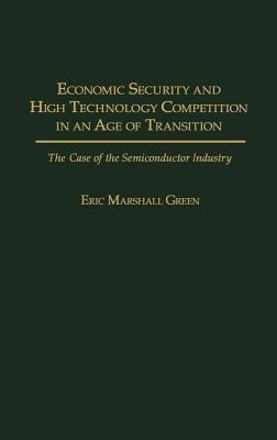 Economic Security and High Technology Competition in an Age of Transition(English, Hardcover, Green Eric M.)