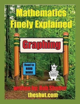 Mathematics Finely Explained - Graphing(English, Paperback, Shutler Robert Robert)