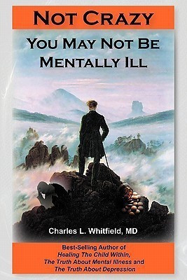 Not Crazy  - You May Not Be Mentally Ill(English, Paperback, Whitfield Charles L M.D.)