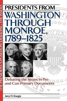 Presidents from Washington through Monroe, 1789-1825(English, Hardcover, Sturgis Amy H.)