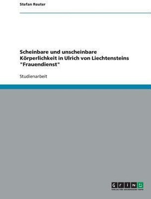 Scheinbare und unscheinbare Koerperlichkeit in Ulrich von Liechtensteins Frauendienst(German, Paperback, Reuter Stefan)