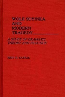 Wole Soyinka and Modern Tragedy(English, Hardcover, Katrak Ketu)