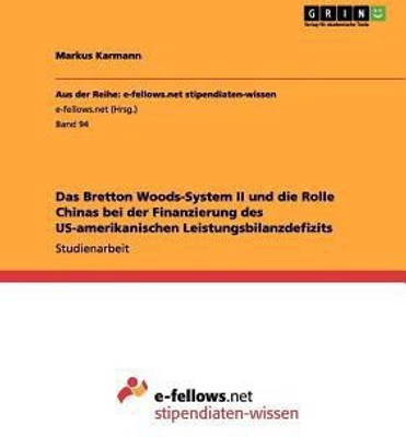 Das Bretton Woods-System II und die Rolle Chinas bei der Finanzierung des US-amerikanischen Leistungsbilanzdefizits(German, Paperback, Karmann Markus)