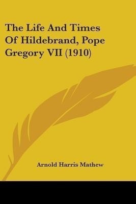 The Life And Times Of Hildebrand, Pope Gregory VII (1910)(English, Paperback, Mathew Arnold Harris)