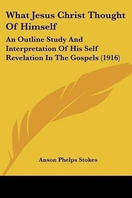 What Jesus Christ Thought Of Himself(English, Paperback, Stokes Anson Phelps)