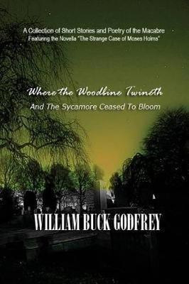 Where the Woodbine Twineth and the Sycamore Ceased to Bloom(English, Paperback, Godfrey William Buck)