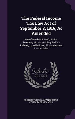 The Federal Income Tax Law Act of September 8, 1916, As Amended(English, Hardcover, unknown)